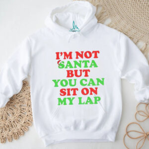 I’m not Santa but you can sit on my lap Merry Christmas 2025 t shirt