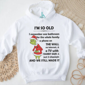 I’m so old I remember one bathroom for the whole family a phone on the wall no internet and a TV Christmas shirt