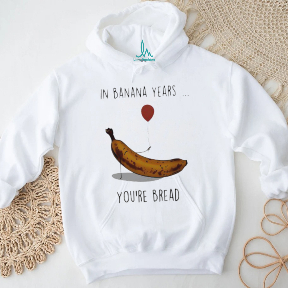 In banana years you’re bread banana lover shirt In banana years you’re bread banana lover shirt