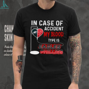 In case of accident my blood type is eagles phillies t shirt