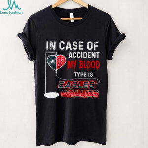 In case of accident my blood type is eagles phillies t shirt