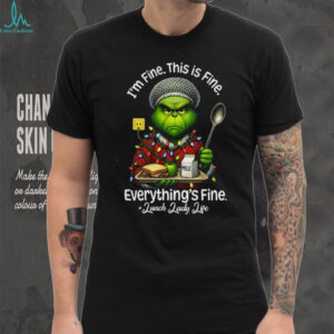 It's Fine I'm Fine Everything Is Fine Grinch Lunch Lady Christmas Shirt