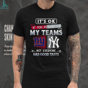 It's OK If You Don't Like My Teams T Shirt