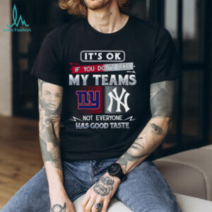 It's OK If You Don't Like My Teams T Shirt