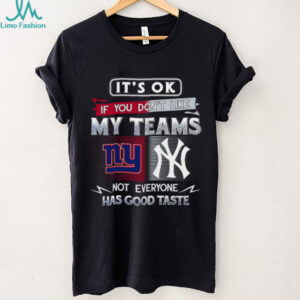 It's OK If You Don't Like My Teams T Shirt