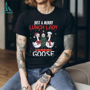 Just A Merry Lunch Lady Goose Christmas Shirt