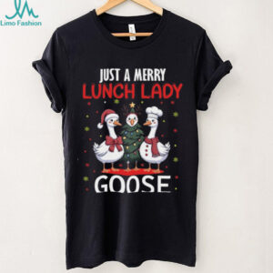 Just A Merry Lunch Lady Goose Christmas Shirt