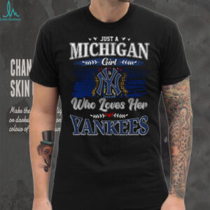 Just a Michigan Girl Who Loves Her Yankees T Shirt