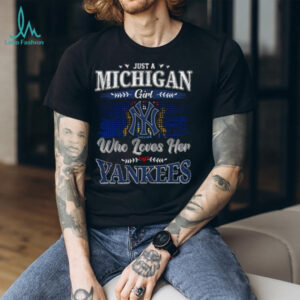Just a Michigan Girl Who Loves Her Yankees T Shirt