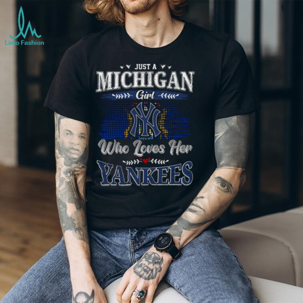 Just a Michigan Girl Who Loves Her Yankees T Shirt Just a Michigan Girl Who Loves Her Yankees T Shirt