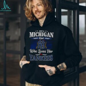 Just a Michigan Girl Who Loves Her Yankees T Shirt