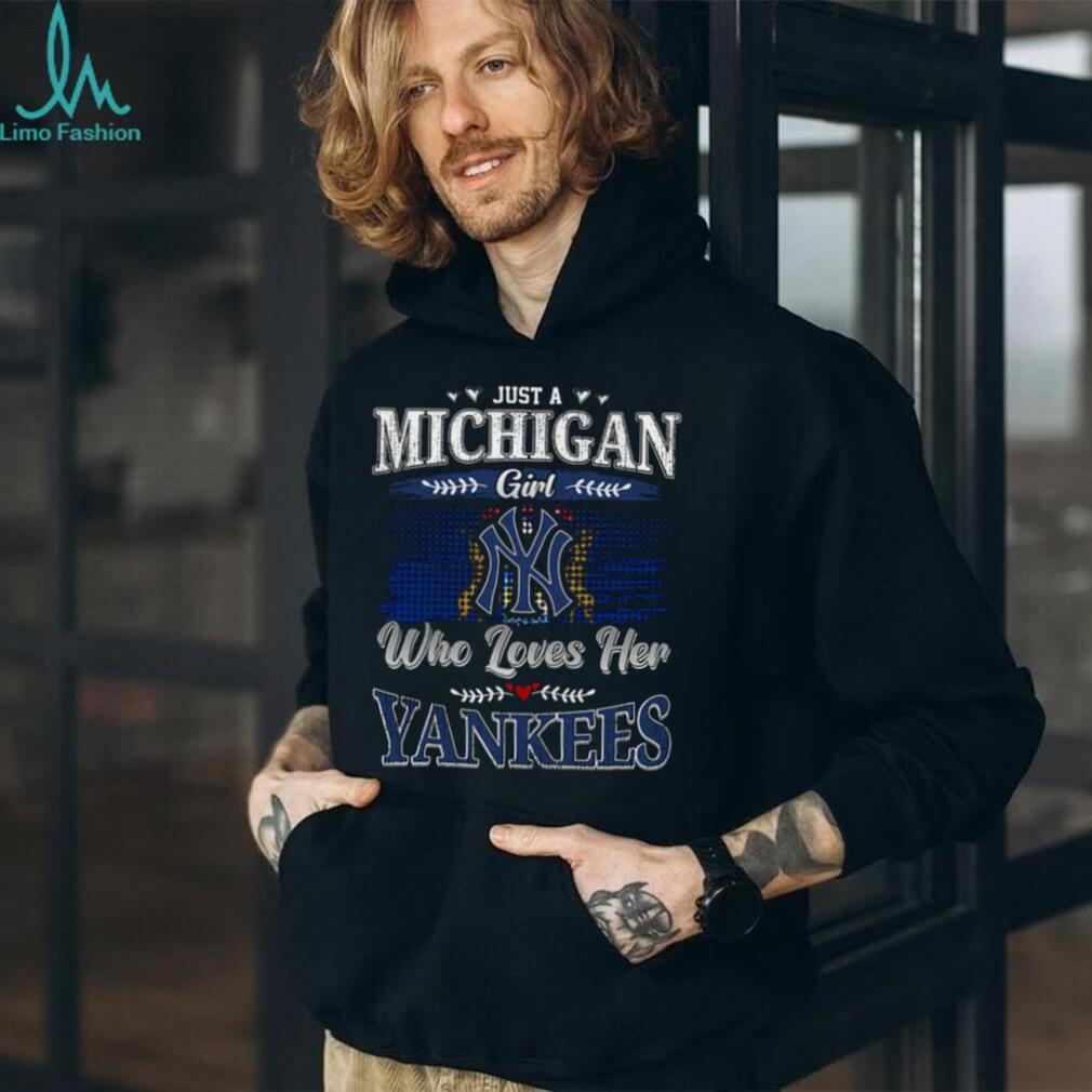 Just a Michigan Girl Who Loves Her Yankees T Shirt Just a Michigan Girl Who Loves Her Yankees T Shirt