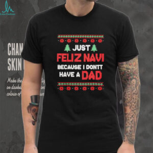 Just feliz navi because I don’t have a Dad Christmas shirt
