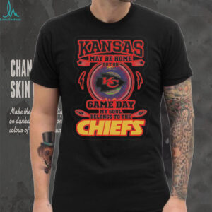 Kansas May Be Home Chiefs Fan T Shirt