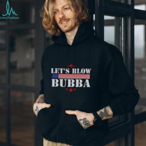 Let’s Blow Bubba Anti Trump Political Humor shirt