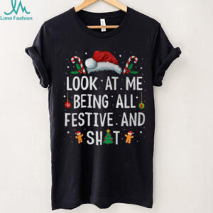 Look at Me Being All Festive and Shit Funny Christmas T Shirt
