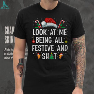 Look at Me Being All Festive and Shit Funny Christmas T Shirt