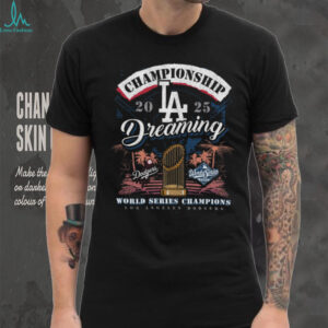 Los Angeles Dodgers 2025 World Series Champions Dreaming Shirt
