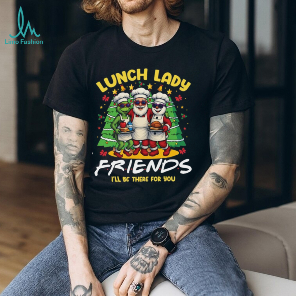 Lunch Lady Squad Shirt I’ll Be There For You Friends Shirt Lunch Lady Squad Shirt I’ll Be There For You Friends Shirt
