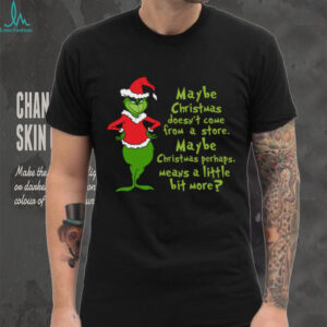 Maybe Christmas He Thought Doesn't Come from a Store T Shirt