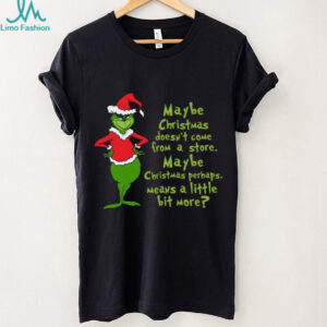 Maybe Christmas He Thought Doesn't Come from a Store T Shirt