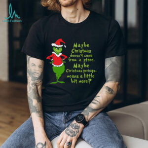 Maybe Christmas He Thought Doesn't Come from a Store T Shirt