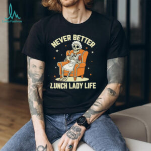 Messy Bun Drinking Coffee For Women Never Better Skeleton T Shirt