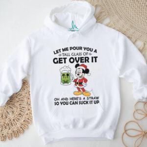 Mickey Santa hat let me pour you a tall glass of get over it oh and here’s a straw so you can suck it up Christmas shirt