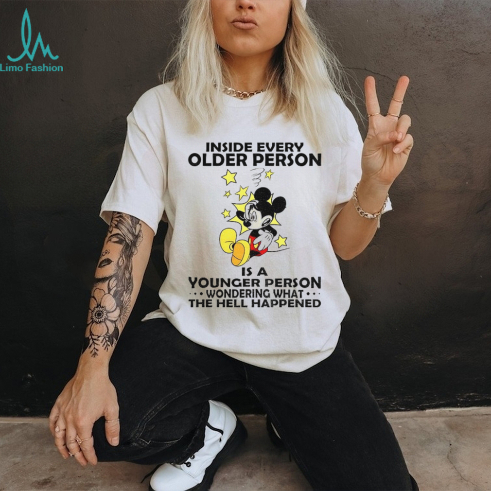 Mickey inside every older person is a younger person wondering what the hell happened shirt Mickey inside every older person is a younger person wondering what the hell happened shirt