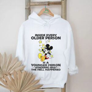 Mickey inside every older person is a younger person wondering what the hell happened shirt