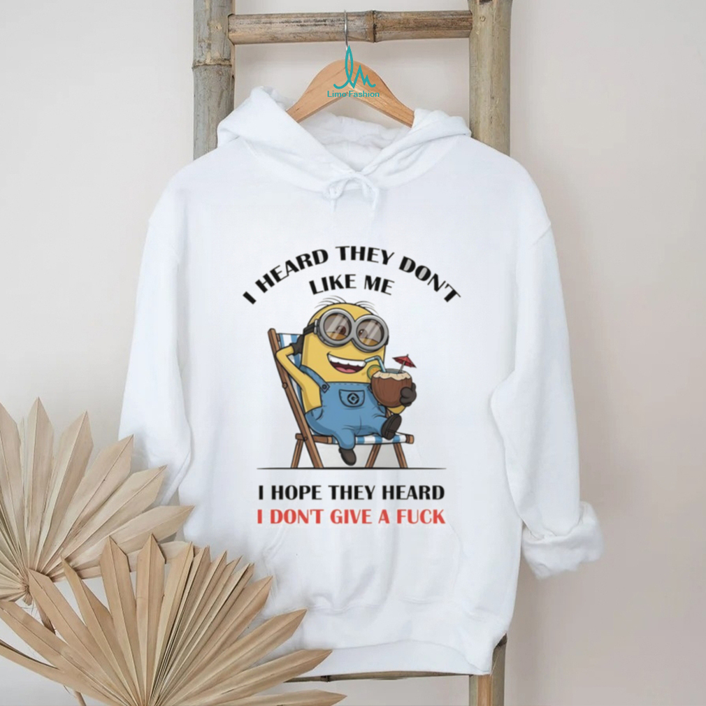 Minion I heard they don’t like me I hope they heard I don’t give a fuck shirt Minion I heard they don’t like me I hope they heard I don’t give a fuck shirt
