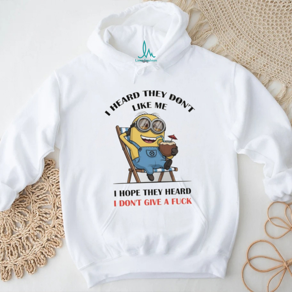 Minion I heard they don’t like me I hope they heard I don’t give a fuck shirt Minion I heard they don’t like me I hope they heard I don’t give a fuck shirt