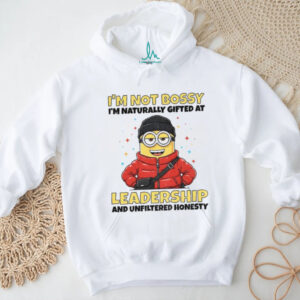 Minion I’m not bossy I’m naturally gifted at leadership and unfiltered honesty shirt