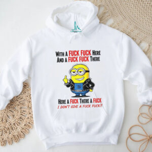 Minion middle finger with a fuck fuck here and a fuck fuck there here a fuck there a fuck I don’t give a fuck fuck shirt