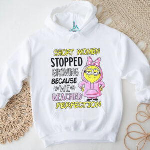 Minion short women stopped growing because we reached perfection shirt