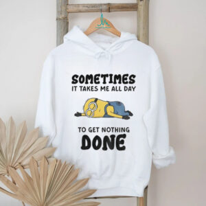 Minion sometimes it takes me all day to get nothing done shirt