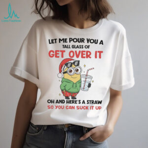 Minions let me pour you a tall glass of get over it Christmas shirt