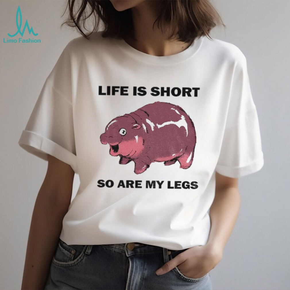 Moo Deng life is short so are my legs shirt Moo Deng life is short so are my legs shirt