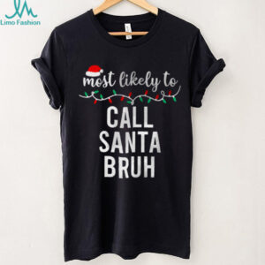 Most Likely To Call Santa Bruh Christmas Shirt Matching Family Pajamas Funny T Shirt