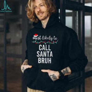 Most Likely To Call Santa Bruh Christmas Shirt Matching Family Pajamas Funny T Shirt