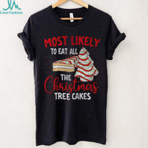 Most Likely To Eat All The Christmas Tree Cakes Xmas Squad T Shirt