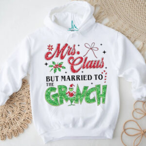 Mrs Claus but married to the Grinch Christmas shirt