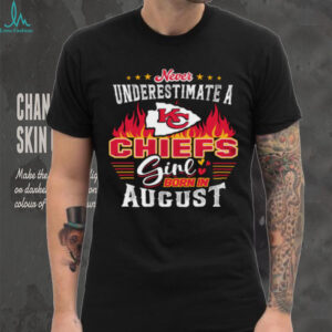 Never Underestimate a Chiefs Girl Born in August T Shirt