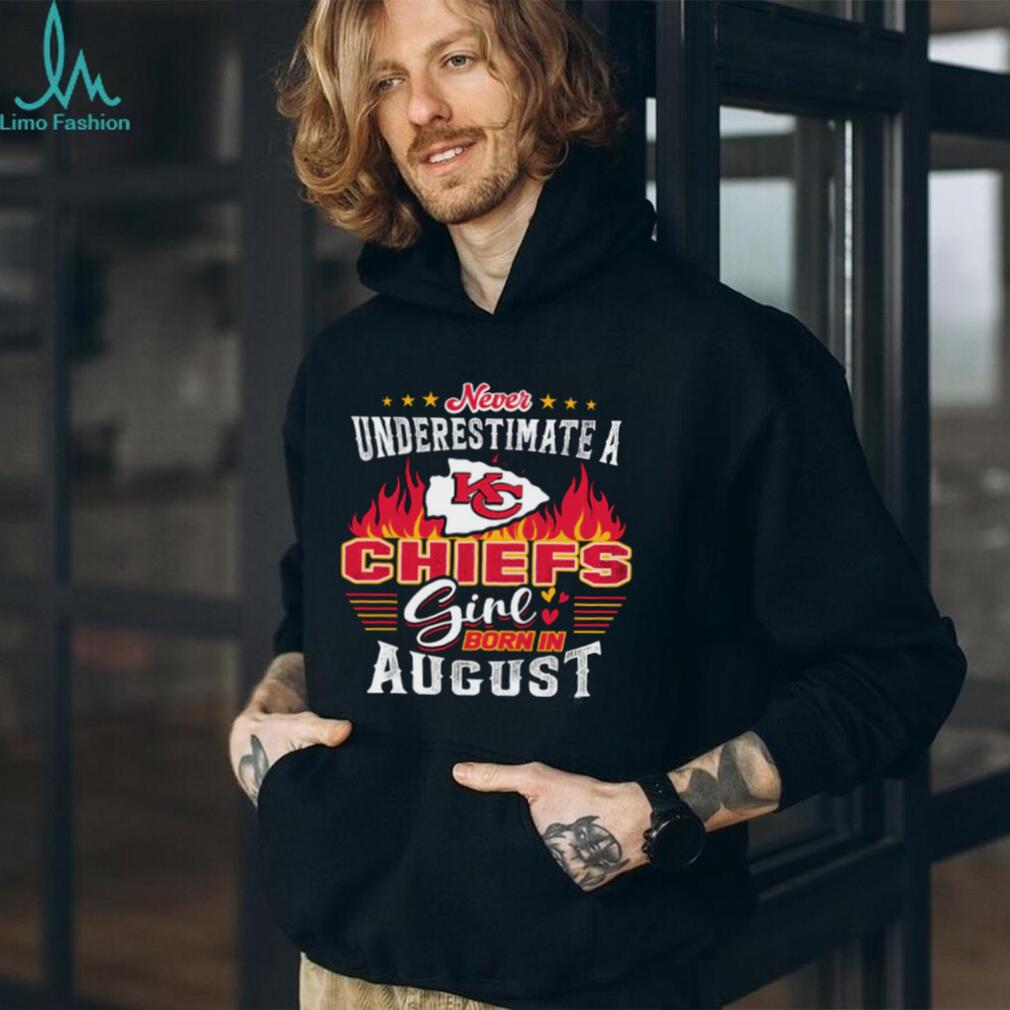 Never Underestimate a Chiefs Girl Born in August T Shirt Never Underestimate a Chiefs Girl Born in August T Shirt