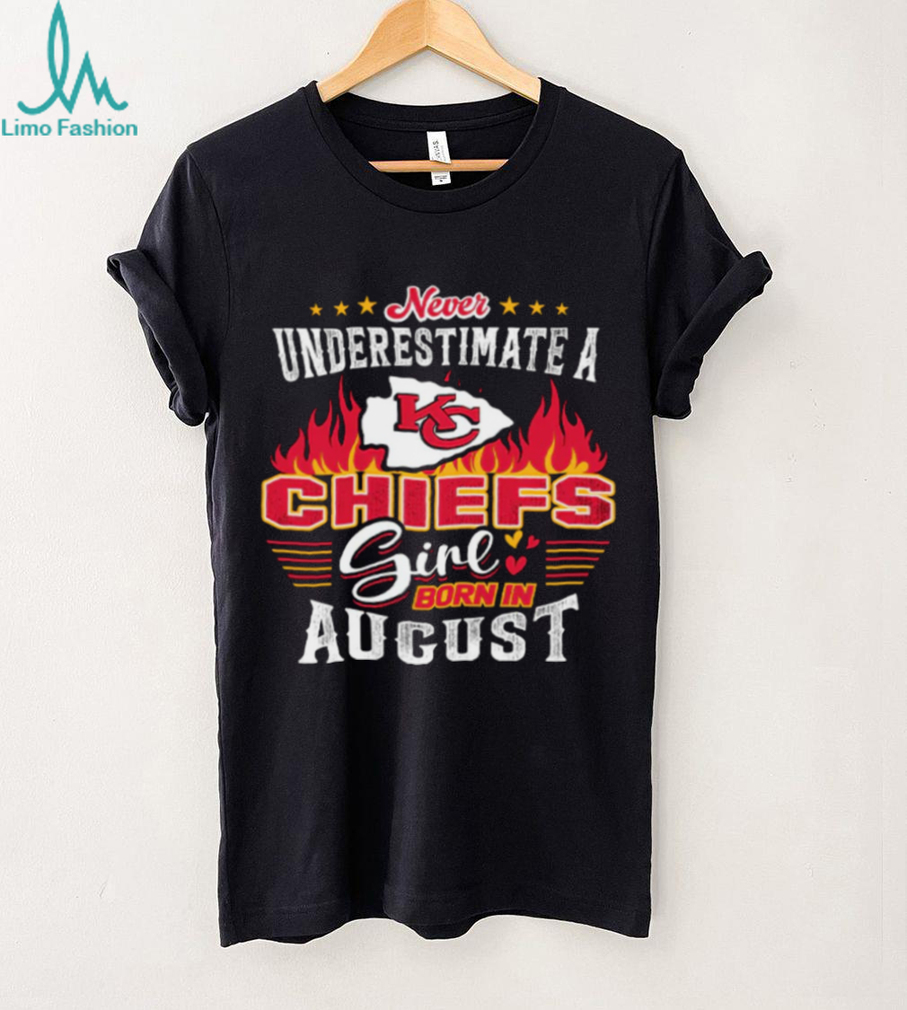 Never Underestimate a Chiefs Girl Born in August T Shirt Never Underestimate a Chiefs Girl Born in August T Shirt
