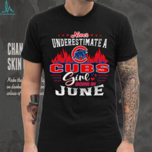 Never Underestimate a Cubs Girl Born in June T Shirt