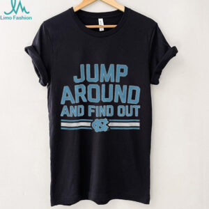 North Carolina Tar Heels Jump Around and Find Out shirt