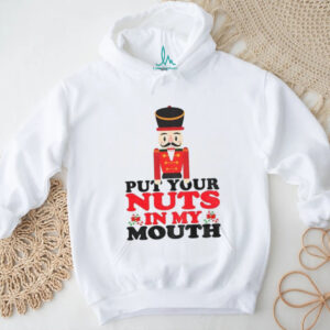 Nutcracker put your nuts in my mouth Merry Christmas 2025 shirt