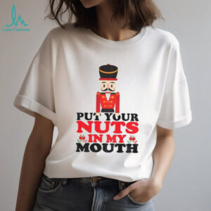 Nutcracker put your nuts in my mouth Merry Christmas 2025 shirt
