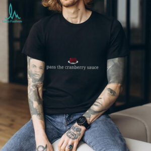 Pass The Cranberry Sauce Thanksgiving Lover Food shirt